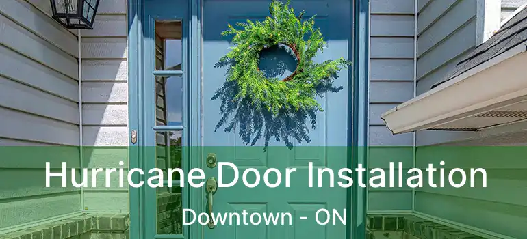 Hurricane Door Installation Downtown - ON
