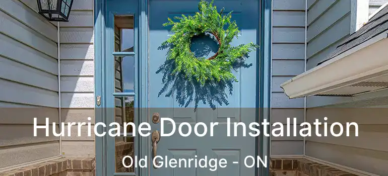 Hurricane Door Installation Old Glenridge - ON