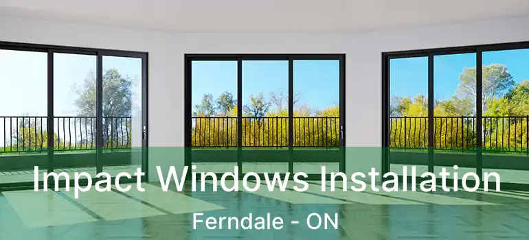 Impact Windows Installation Ferndale - ON
