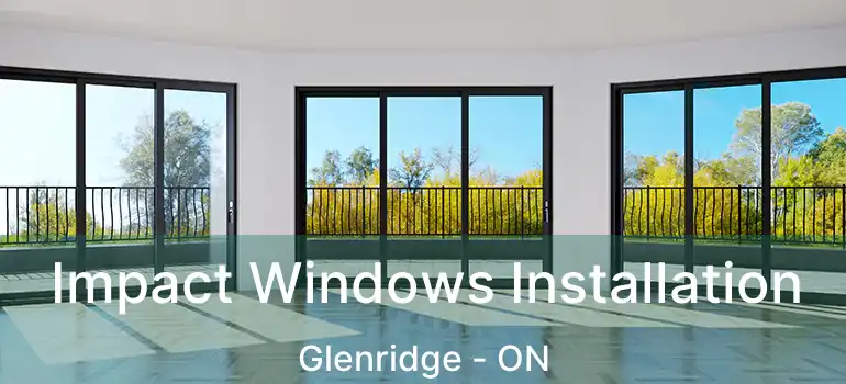 Impact Windows Installation Glenridge - ON