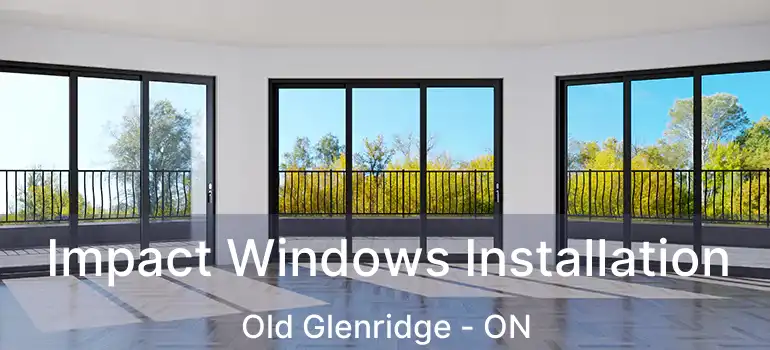  Impact Windows Installation Old Glenridge - ON