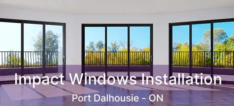 Impact Windows Installation Port Dalhousie - ON
