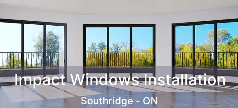 Impact Windows Installation Southridge - ON