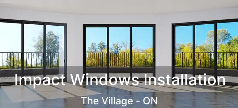 Impact Windows Installation The Village - ON