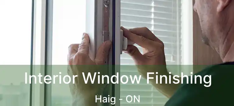  Interior Window Finishing Haig - ON