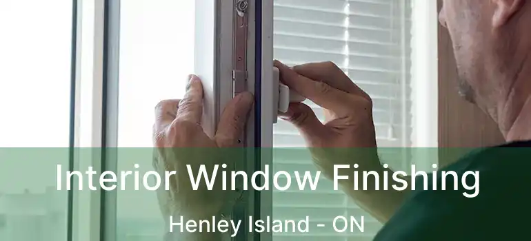Interior Window Finishing Henley Island - ON