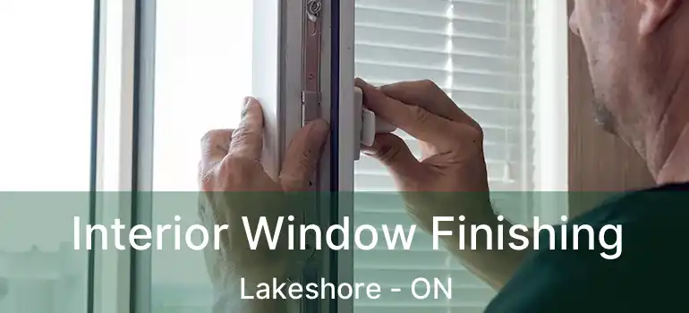  Interior Window Finishing Lakeshore - ON