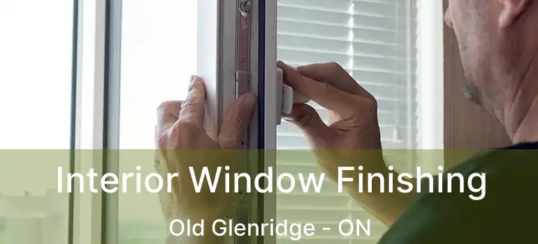 Interior Window Finishing Old Glenridge - ON