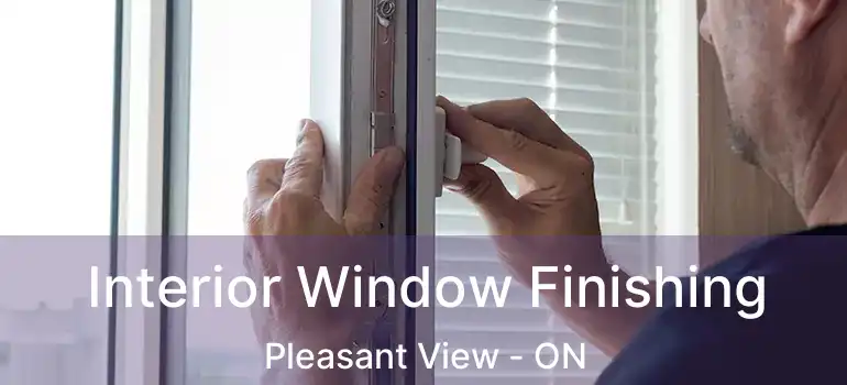  Interior Window Finishing Pleasant View - ON