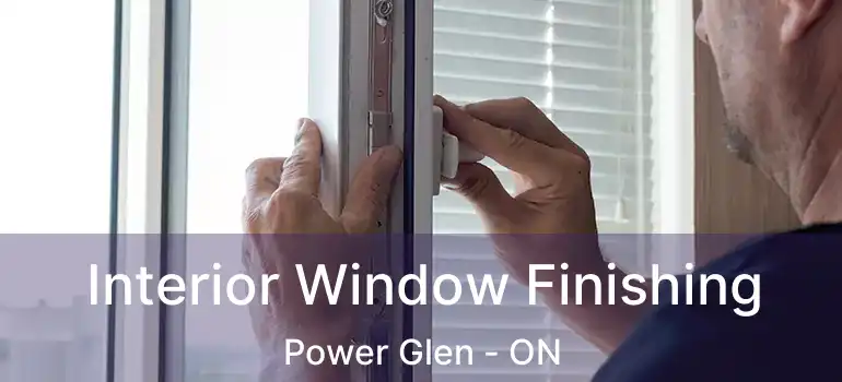  Interior Window Finishing Power Glen - ON