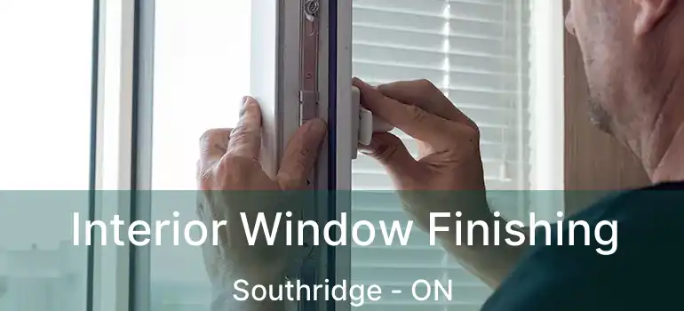 Interior Window Finishing Southridge - ON