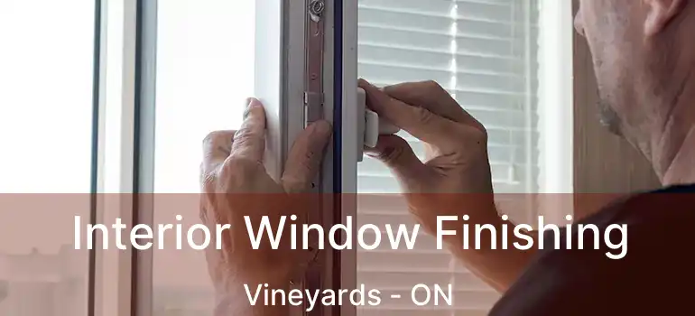  Interior Window Finishing Vineyards - ON