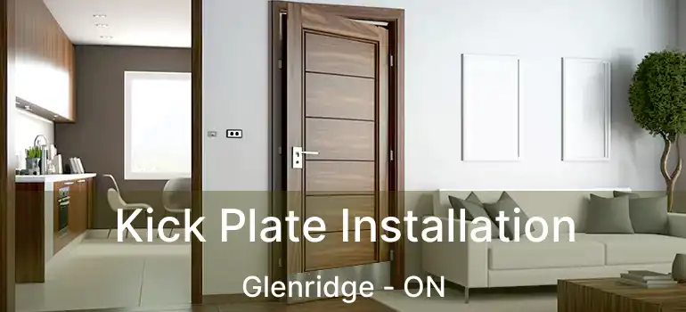  Kick Plate Installation Glenridge - ON