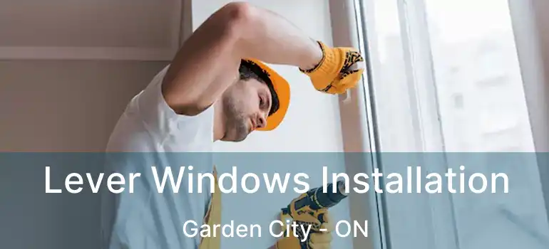  Lever Windows Installation Garden City - ON