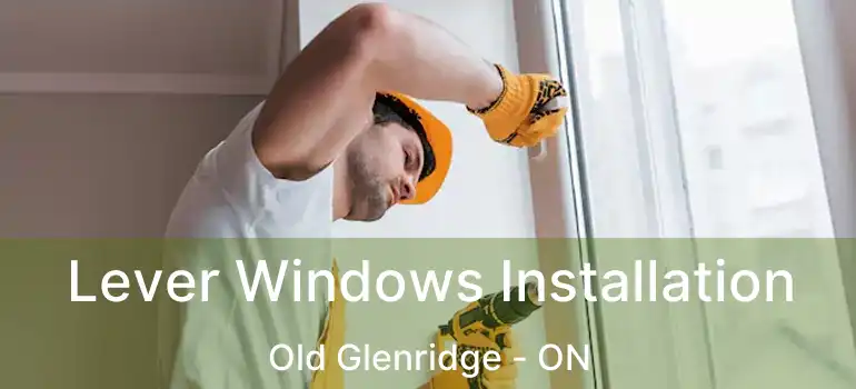  Lever Windows Installation Old Glenridge - ON
