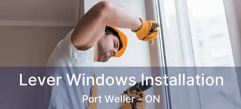  Lever Windows Installation Port Weller - ON
