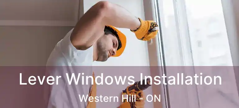 Lever Windows Installation Western Hill - ON