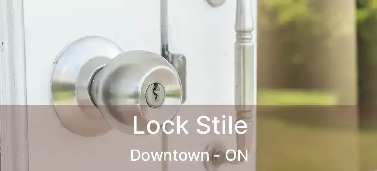 Lock Stile Downtown - ON
