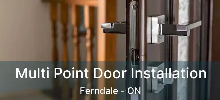  Multi Point Door Installation Ferndale - ON