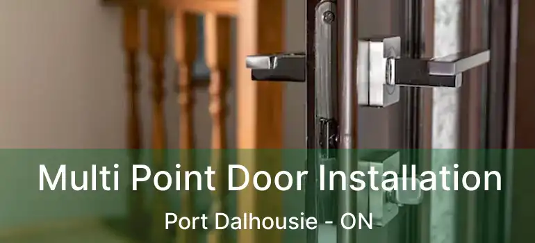 Multi Point Door Installation Port Dalhousie - ON
