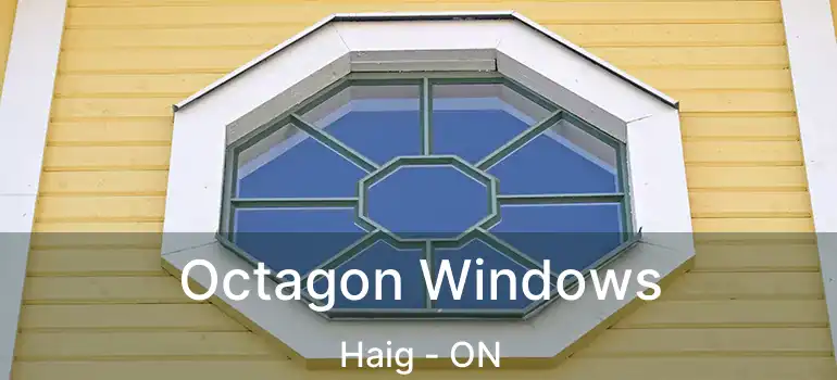  Octagon Windows Haig - ON