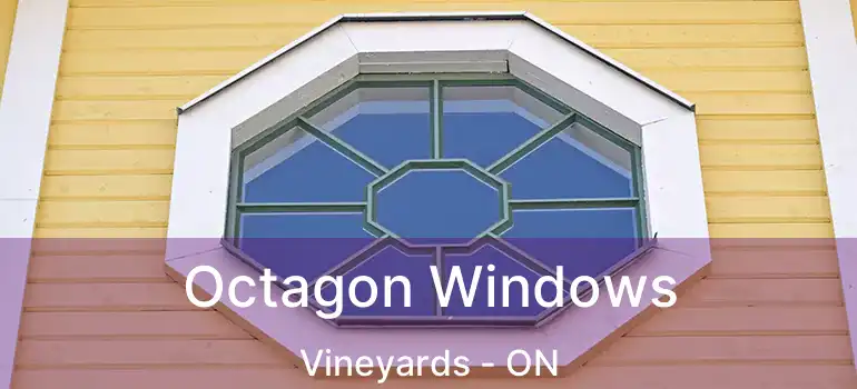 Octagon Windows Vineyards - ON