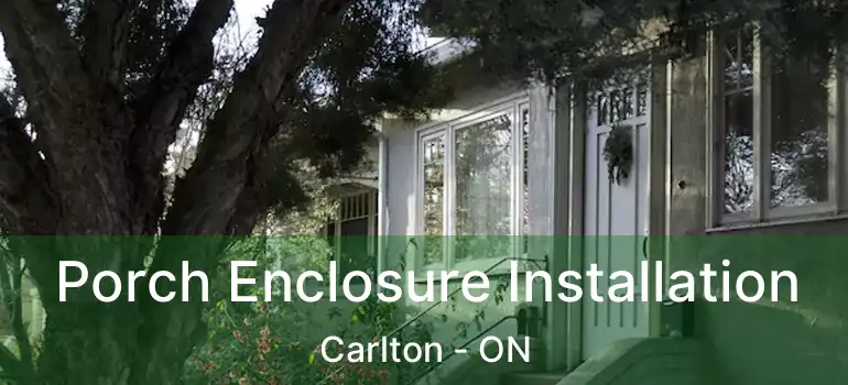 Porch Enclosure Installation Carlton - ON
