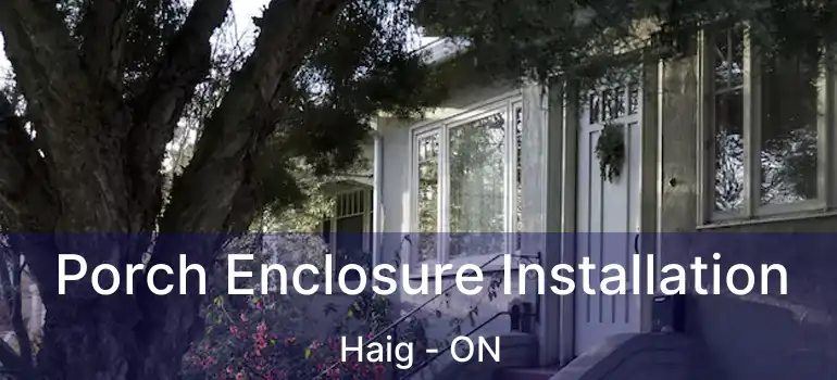  Porch Enclosure Installation Haig - ON