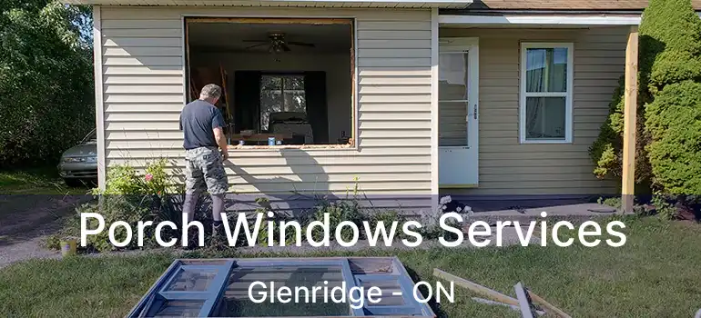 Porch Windows Services Glenridge - ON