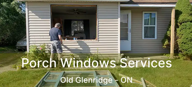 Porch Windows Services Old Glenridge - ON
