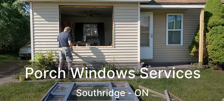  Porch Windows Services Southridge - ON