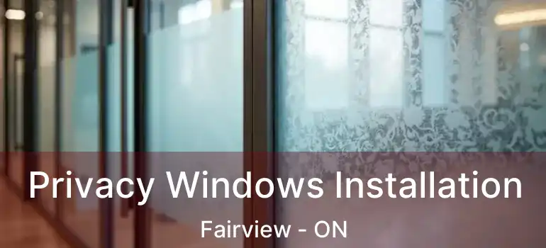  Privacy Windows Installation Fairview - ON