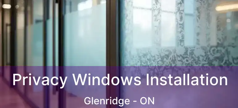  Privacy Windows Installation Glenridge - ON