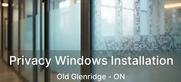  Privacy Windows Installation Old Glenridge - ON