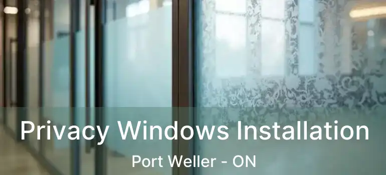  Privacy Windows Installation Port Weller - ON