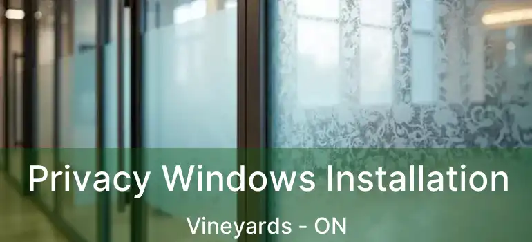  Privacy Windows Installation Vineyards - ON