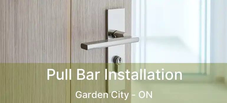  Pull Bar Installation Garden City - ON