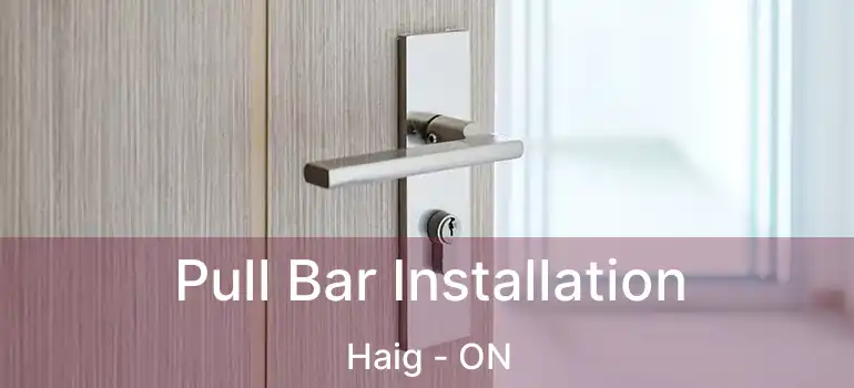 Pull Bar Installation Haig - ON