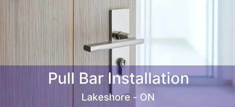  Pull Bar Installation Lakeshore - ON