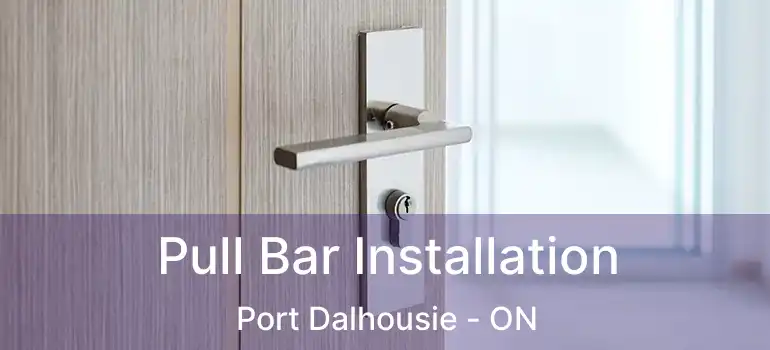  Pull Bar Installation Port Dalhousie - ON