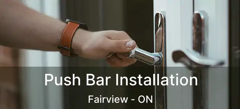  Push Bar Installation Fairview - ON