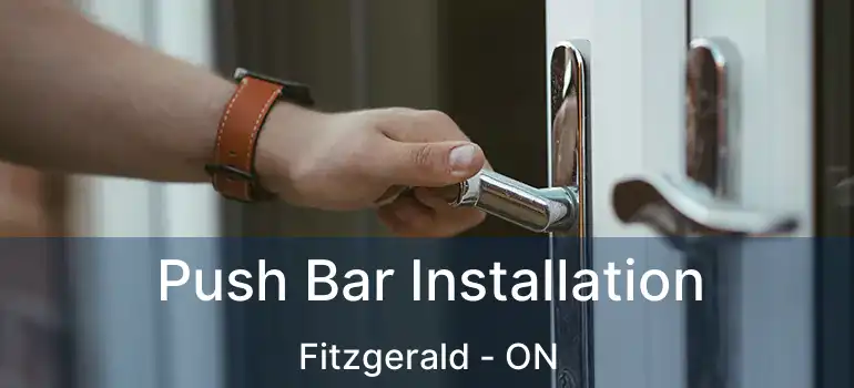  Push Bar Installation Fitzgerald - ON