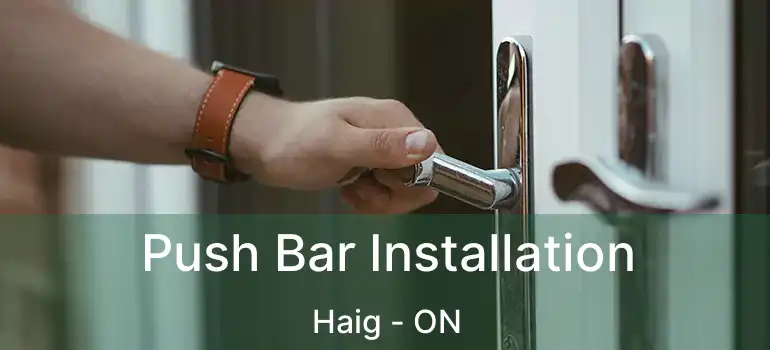  Push Bar Installation Haig - ON