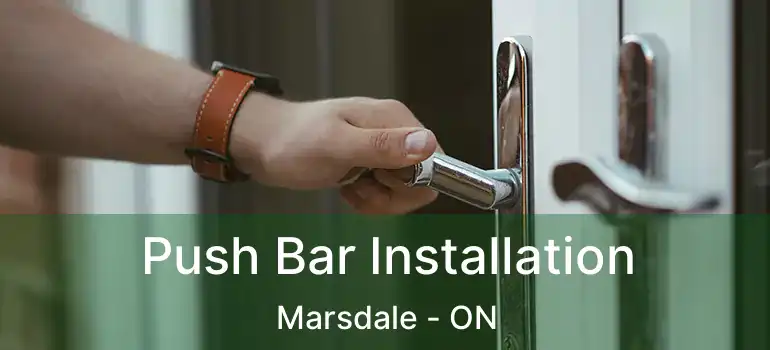  Push Bar Installation Marsdale - ON