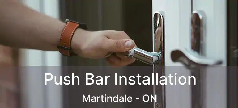  Push Bar Installation Martindale - ON