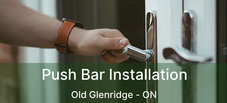  Push Bar Installation Old Glenridge - ON