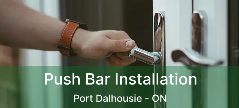 Push Bar Installation Port Dalhousie - ON