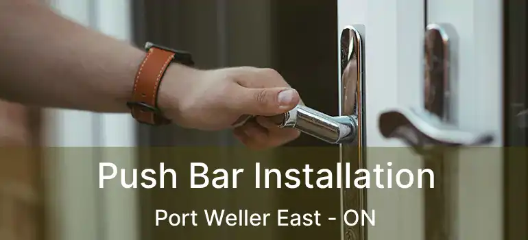Push Bar Installation Port Weller East - ON