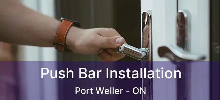  Push Bar Installation Port Weller - ON