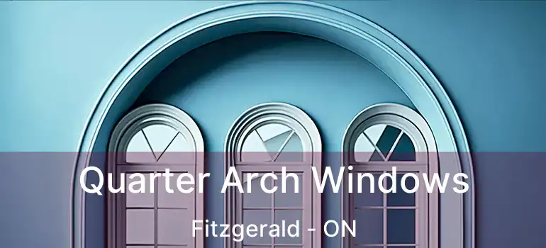  Quarter Arch Windows Fitzgerald - ON
